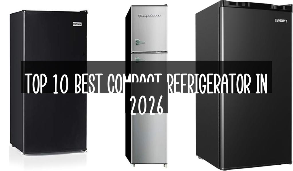 Top 10 Best Compact Refrigerator in 2026