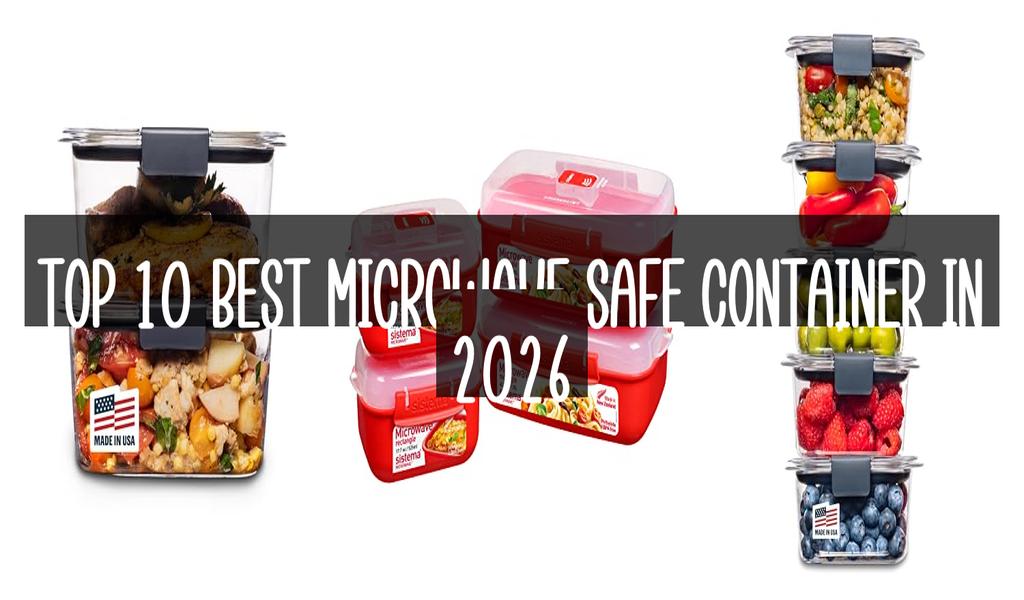 Top 10 Best Microwave Safe Container in 2026
