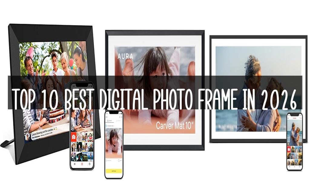 Top 10 Best Digital Photo Frame in 2026